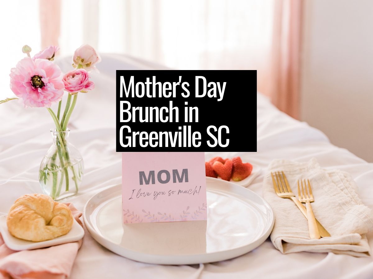 Mother's Day Brunch In Greenville SC (2024) Greenville SC Living